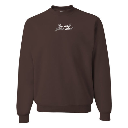 Embroidered 'Go Ask Your Dad' Crewneck Sweatshirt