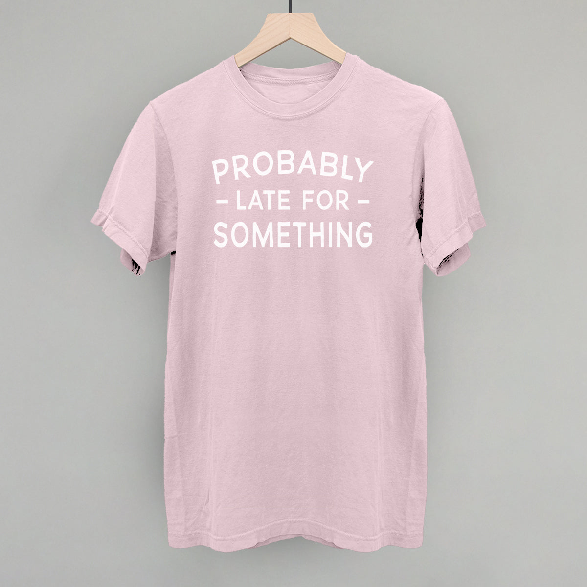 Probably Late For Something