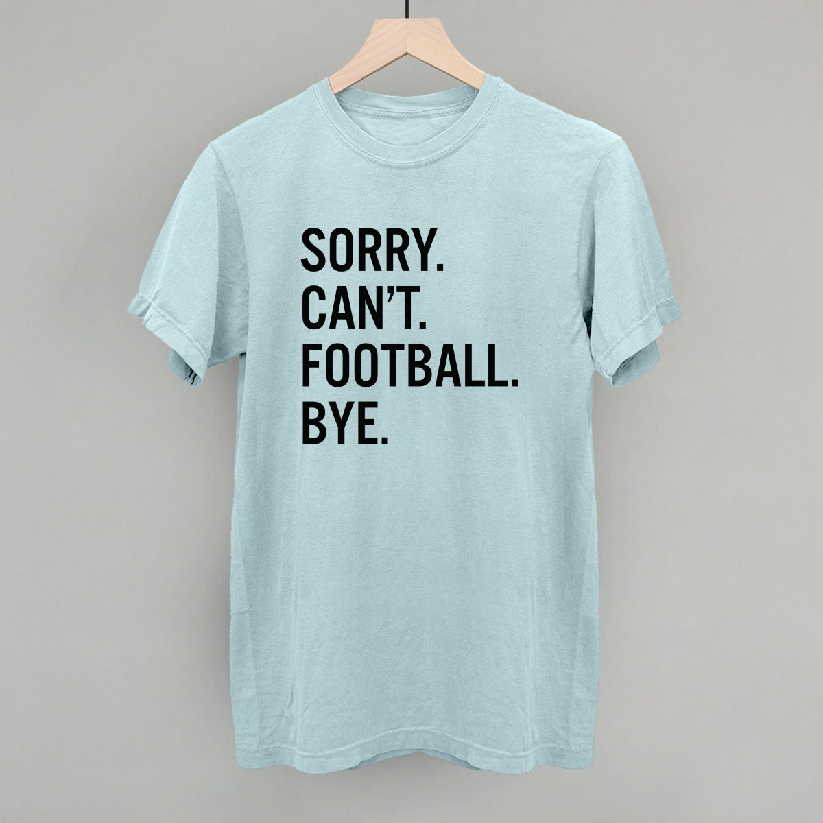 Sorry Can't Football Bye