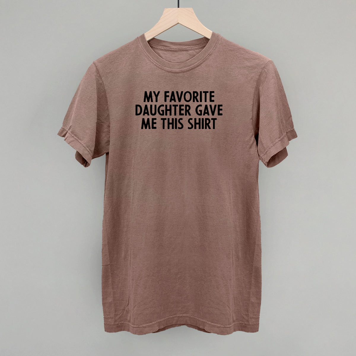 My Favorite Daughter Gave Me This Shirt