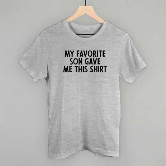 My Favorite Son Gave Me This Shirt