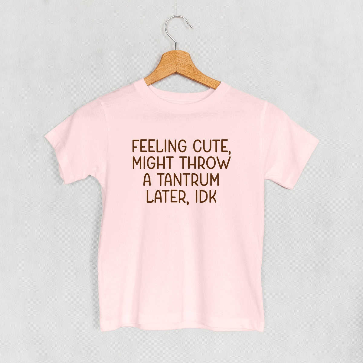 Feeling Cute Might Throw A Tantrum (Kids)