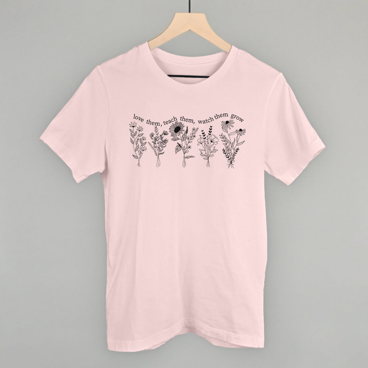 Love Them Teach Them Watch Them Grow