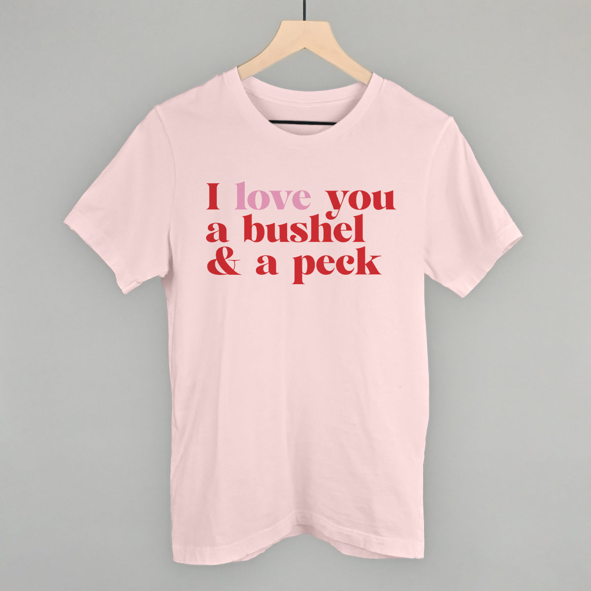 I Love You A Bushel And A Peck And A Hug Around The Neck