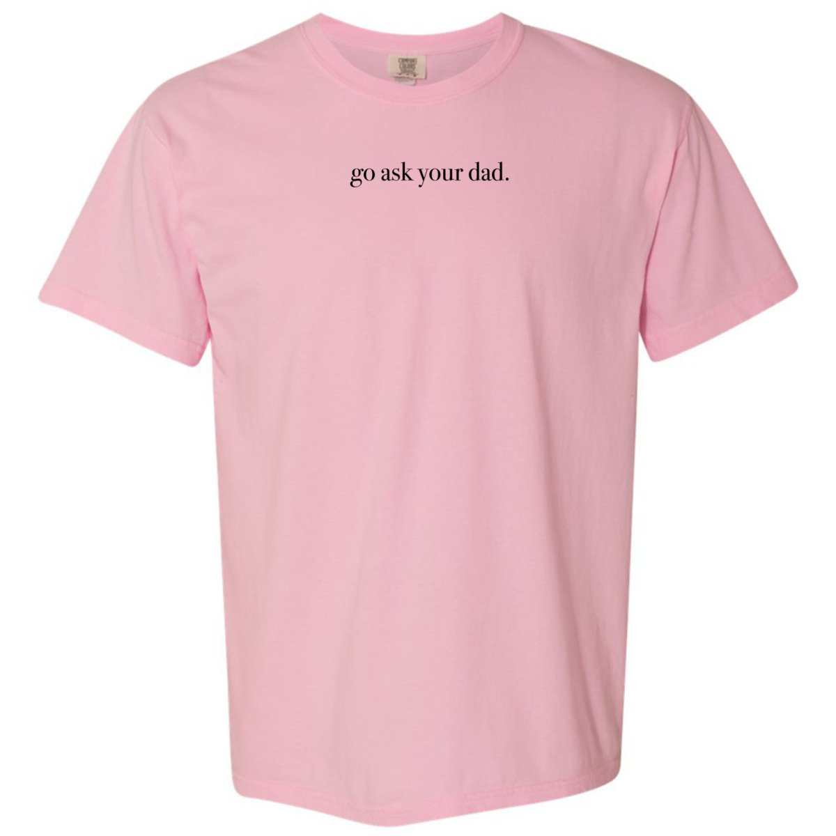 'Go Ask Your Dad' T-Shirt