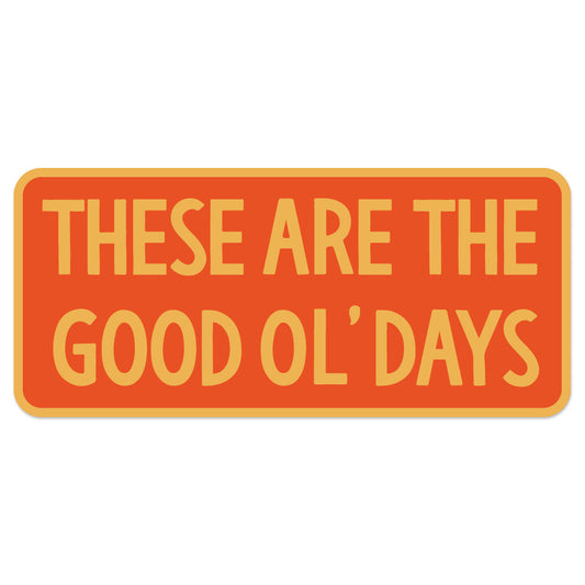 The Good Ol' Days Sticker